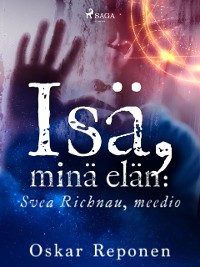 Cover Isä, minä elän: Svea Richnau, meedio