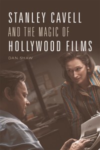 Cover Stanley Cavell and the Magic of Hollywood Films