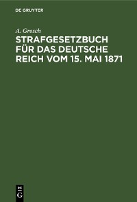 Cover Strafgesetzbuch für das Deutsche Reich vom 15. Mai 1871