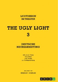 Cover THE UGLY LIGHT 3. Lichtdesign im Theater