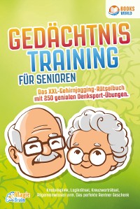 Cover Gedächtnistraining für Senioren - Das XXL Gehirnjogging Rätselbuch mit 250 genialen Denksport-Übungen: Knobelspiele, Logikrätsel, Kreuzworträtsel, Allgemeinwissen uvm. - Das perfekte Rentner Geschenk