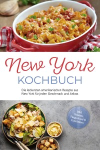 Cover New York Kochbuch: Die leckersten amerikanischen Rezepte aus New York für jeden Geschmack und Anlass - inkl. Salaten, Fingerfood & Getränken