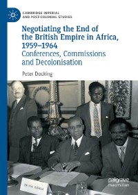 Cover Negotiating the End of the British Empire in Africa, 1959-1964