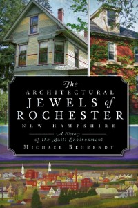 Cover Architectural Jewels of Rochester New Hampshire: A History of the Built Environment