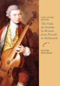 Cover Life After Death: The Viola da Gamba in Britain from Purcell to Dolmetsch