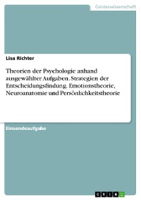 Cover Theorien der Psychologie anhand ausgewählter Aufgaben. Strategien der Entscheidungsfindung, Emotionstheorie, Neuroanatomie und Persönlichkeitstheorie