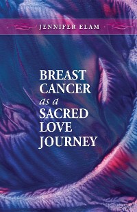 Cover Breast Cancer as a Sacred Love Journey
