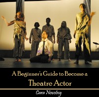 Cover Beginner's Guide to Become a Theatre Actor, A