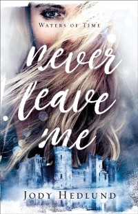 Cover Never Leave Me (Waters of Time Book #2)