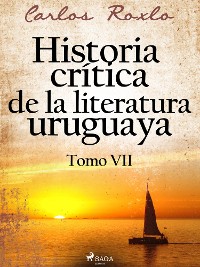Cover Historia crítica de la literatura uruguaya. Tomo VII