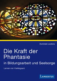 Cover Die Kraft der Phantasie in Bildungsarbeit und Seelsorge