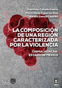 Cover La composición de una región caracterizada por la violencia. Chimalhuacán, Estado de México