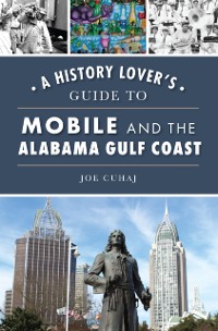 Cover History Lover's Guide to Mobile and the Alabama Gulf Coast