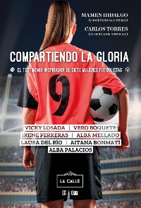 Cover Compartiendo la gloria. El testimonio inspirador de siete mujeres futbolistas