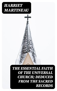 Cover The Essential Faith of the Universal Church; Deduced from the Sacred Records