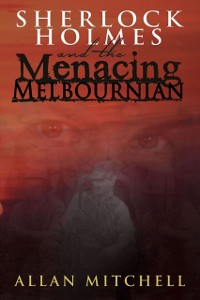 Cover Sherlock Holmes and the Menacing Melbournian
