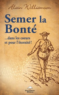 Cover Semer la bonté …dans les cœurs et pour l’éternité!