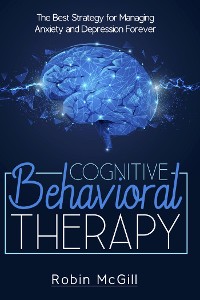 Cover Cognitive Behavioral Therapy. The Best Strategy for Managing Anxiety and Depression Forever