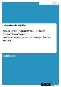 Cover Armin Linkes "Phenotypes – Limited Forms". Transformative Erscheinungsformen eines fotografischen Archivs