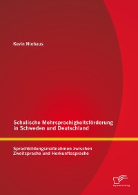 Cover Schulische Mehrsprachigkeitsförderung in Schweden und Deutschland: Sprachbildungsmaßnahmen zwischen Zweitsprache und Herkunftssprache