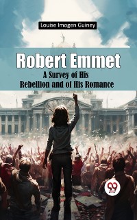 Cover Robert Emmet A Survey of His Rebellion and of His Romance