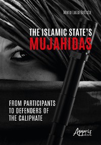 Cover The Islamic State's Mujahidas: From Participants To Defenders Of The Caliphate