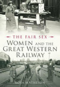 Cover The Fair Sex: Women and the Great Western Railway