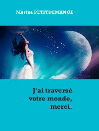 Cover J'ai traversé votre monde, merci.