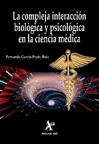 Cover La compleja interacción biológica y biopsicológica en la ciencia médica