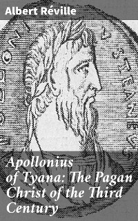 Cover Apollonius of Tyana: The Pagan Christ of the Third Century