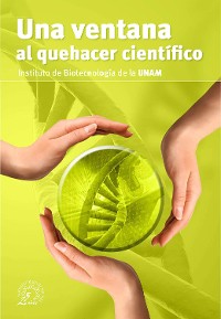 Cover Una ventana al quehacer científico. Instituto de Biotecnología de la UNAM