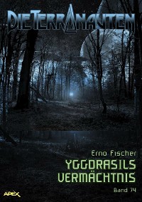 Cover DIE TERRANAUTEN, Band 74: YGGDRASILS VERMÄCHTNIS