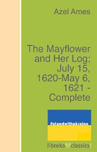 Cover The Mayflower and Her Log; July 15, 1620-May 6, 1621 - Complete
