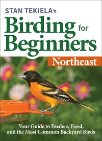 Cover Stan Tekiela’s Birding for Beginners: Northeast