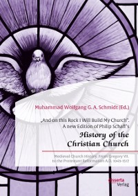 Cover And on this Rock I Will Build My Church&quote;. A new Edition of Philip Schaff's History of the Christian Church&quote;