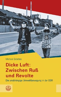 Cover Dicke Luft: Zwischen Ruß und Revolte