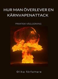 Cover Hur man överlever en kärnvapenattack - PRAKTISK VÄGLEDNING (Översatt)