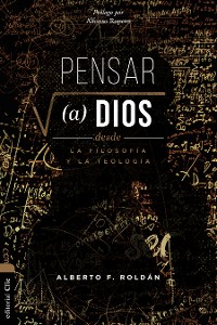 Cover Pensar a Dios desde la teología y la filosofía: Problema. Misterio. Encarnación.