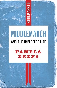 Cover Middlemarch and the Imperfect Life: Bookmarked