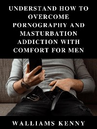 Cover Understand How To Overcome Pornography And Masturbation Addiction With Comfort For Men