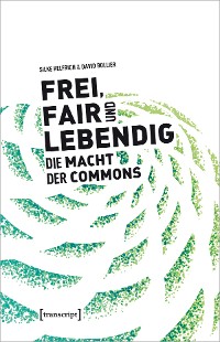 Cover Frei, fair und lebendig – Die Macht der Commons