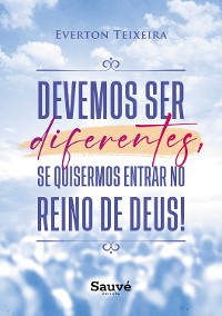 Cover Devemos Ser Diferentes, Se Quisermos Entrar no Reino de Deus!