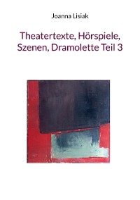 Cover Theatertexte, Hörspiele, Szenen, Dramolette Teil 3