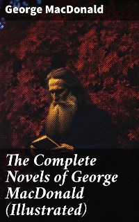 Cover The Complete Novels of George MacDonald (Illustrated)