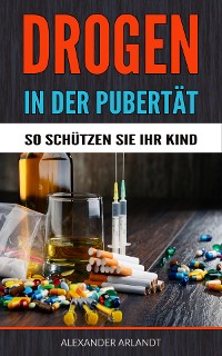 Cover Drogen in der Pubertät - So schützen Sie Ihr Kind!