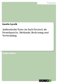 Cover Authentische Texte im Fach Deutsch als Fremdsprache. Merkmale, Bedeutung und Verwendung