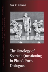 Cover The Ontology of Socratic Questioning in Plato's Early Dialogues