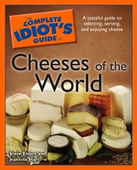 Cover The Complete Idiot''s Guide to Cheeses of the World