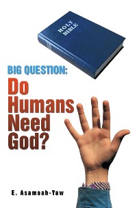 Cover Big Question: Do Humans Need God?