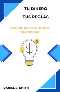 Cover Tu dinero, tus reglas: Cree su independencia financiera